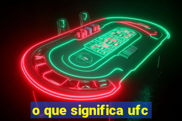 o que significa ufc